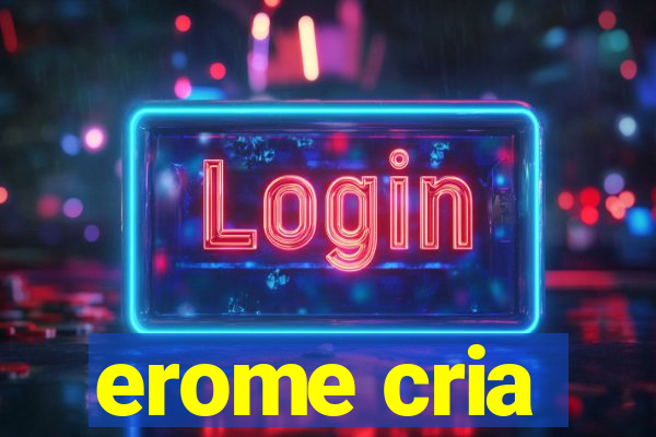 erome cria